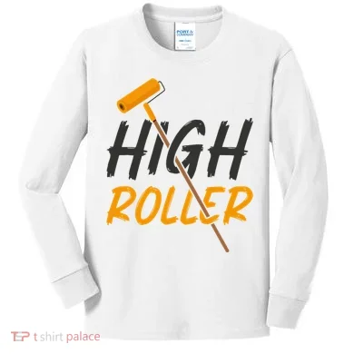 Decorator Paint Roller High Roller Funny House Painter Kids Long Sleeve Shirt