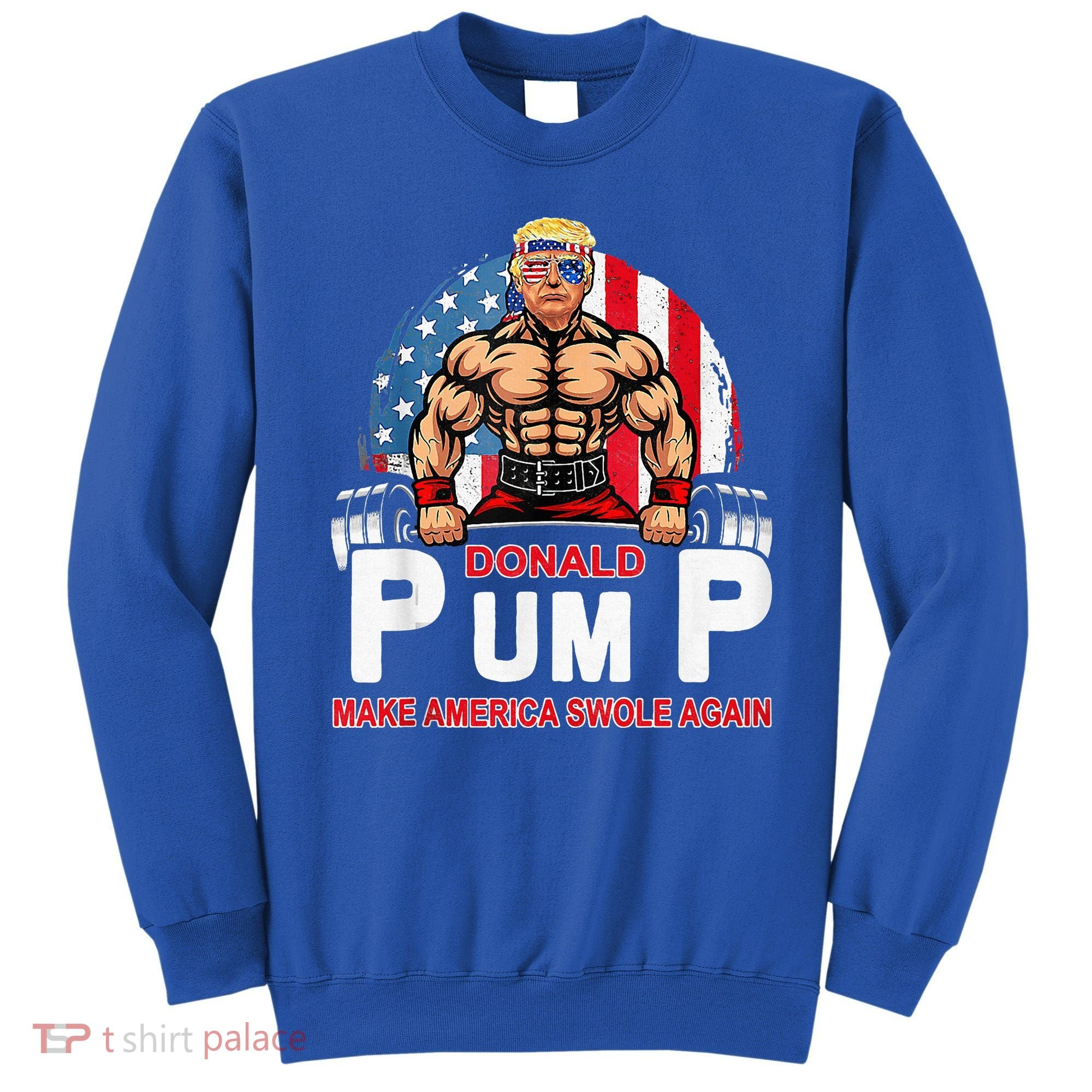 Donald Pump Swole America Again Gym Fitness Sweatshirt