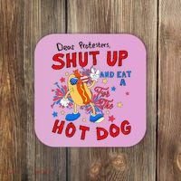 Dear Protesters Shut Up And Eat A Hot Dog Coaster thumb 0
