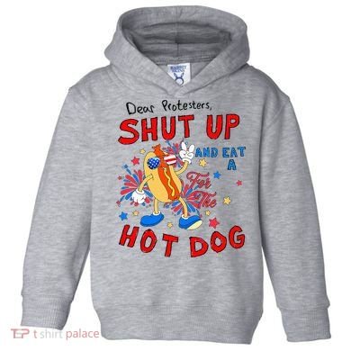 Dear Protesters Shut Up And Eat A Hot Dog Toddler Hoodie