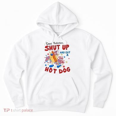 Dear Protesters Shut Up And Eat A Hot Dog Hoodie