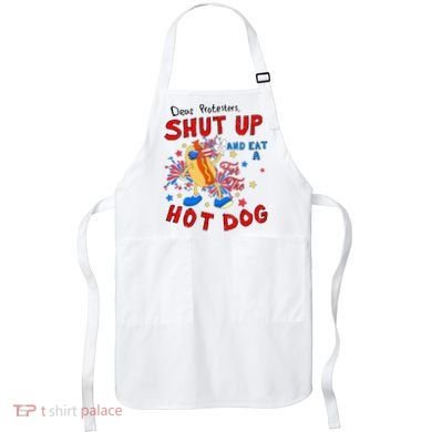 Dear Protesters Shut Up And Eat A Hot Dog Apron