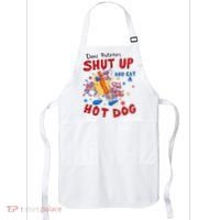Dear Protesters Shut Up And Eat A Hot Dog Apron thumb 0