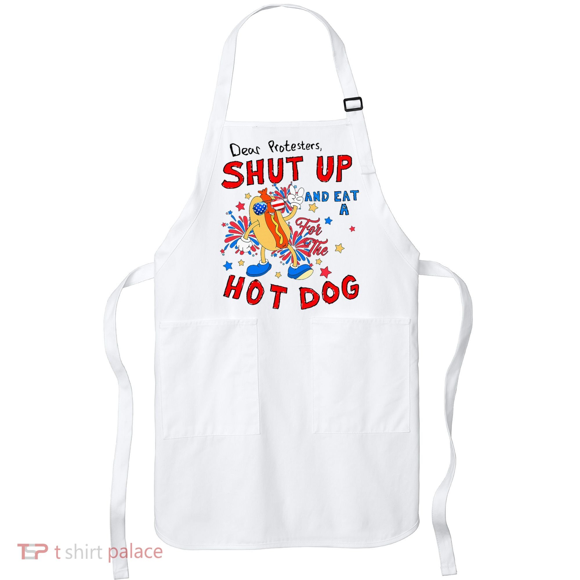 Dear Protesters Shut Up And Eat A Hot Dog Apron