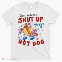 Dear Protesters Shut Up And Eat A Hot Dog T-Shirt thumb 0