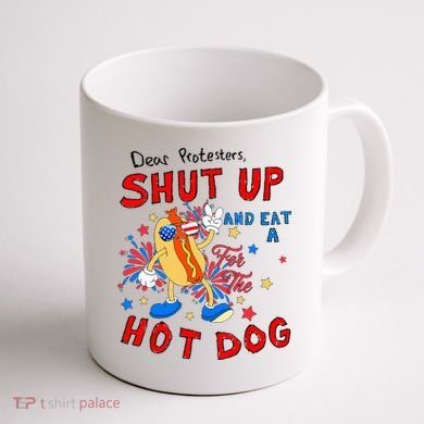 Dear Protesters Shut Up And Eat A Hot Dog Coffee Mug back