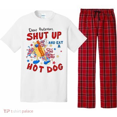 Dear Protesters Shut Up And Eat A Hot Dog Pajama Set