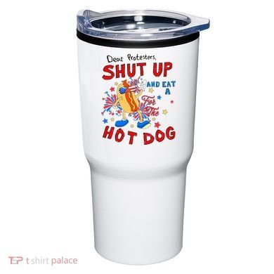 Dear Protesters Shut Up And Eat A Hot Dog Tumbler