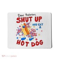 Dear Protesters Shut Up And Eat A Hot Dog Mousepad thumb 0