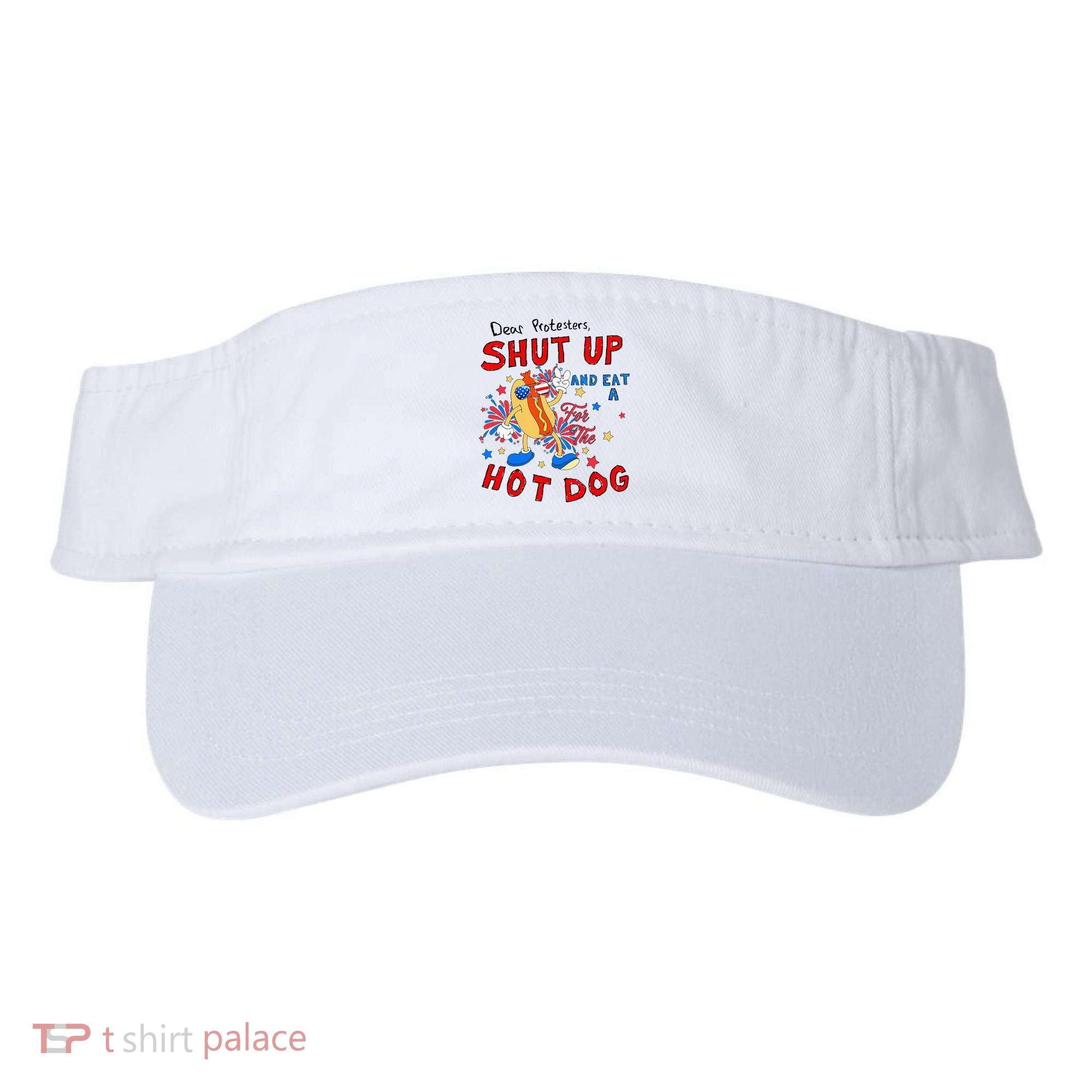 Dear Protesters Shut Up And Eat A Hot Dog Visor