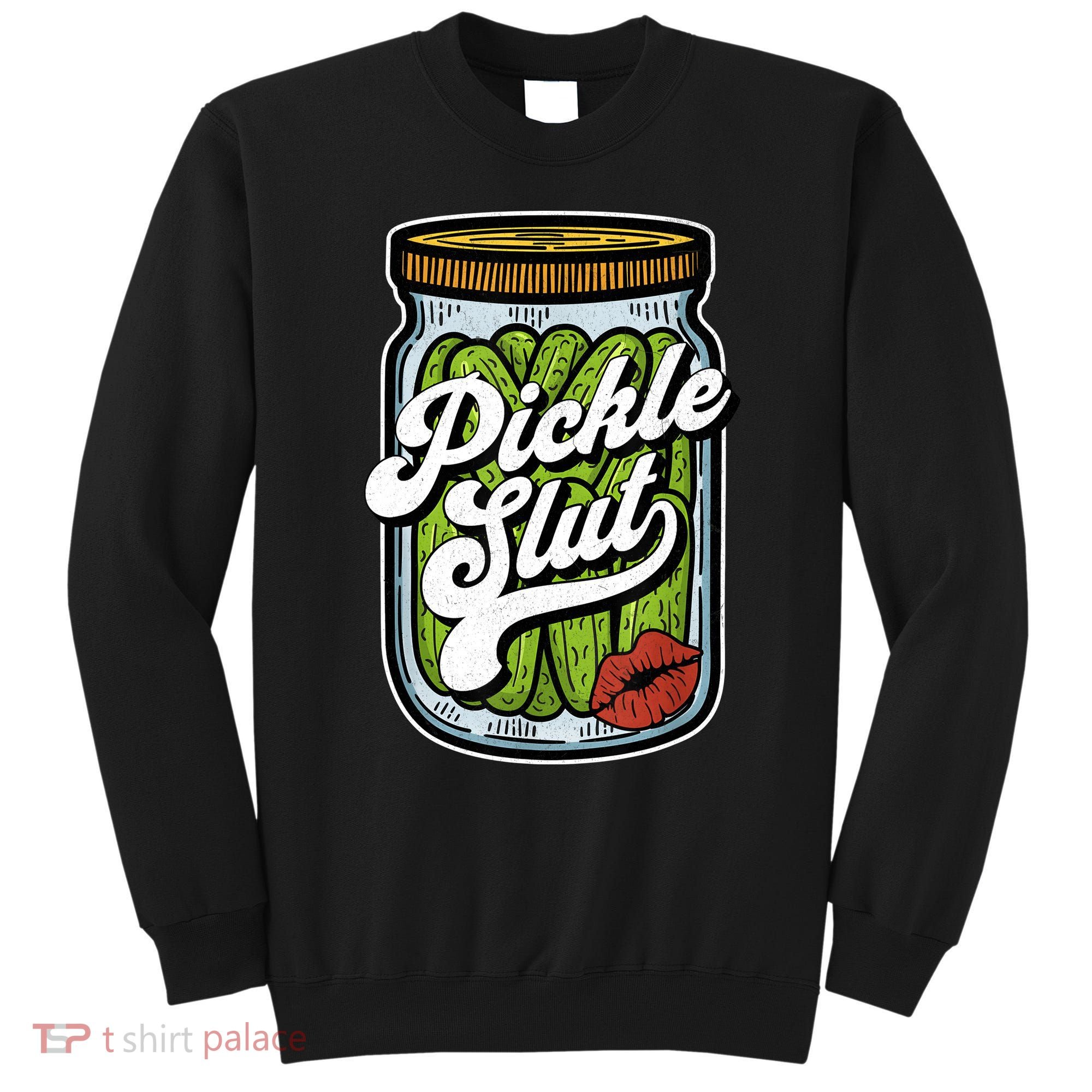 Dill Pickle Slut Funny Rude Humor Pickle Lover Jar Retro Sweatshirt