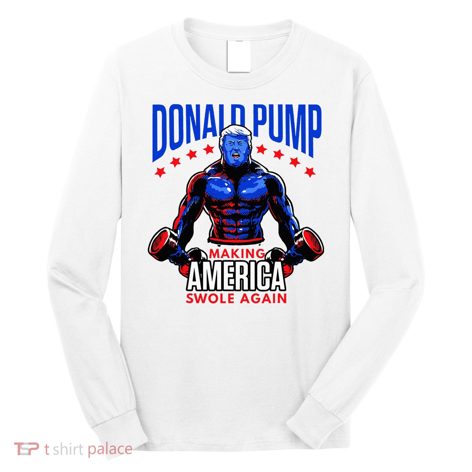 Donald Pump Swole America Trump Weight Lifting Gym Long Sleeve Shirt