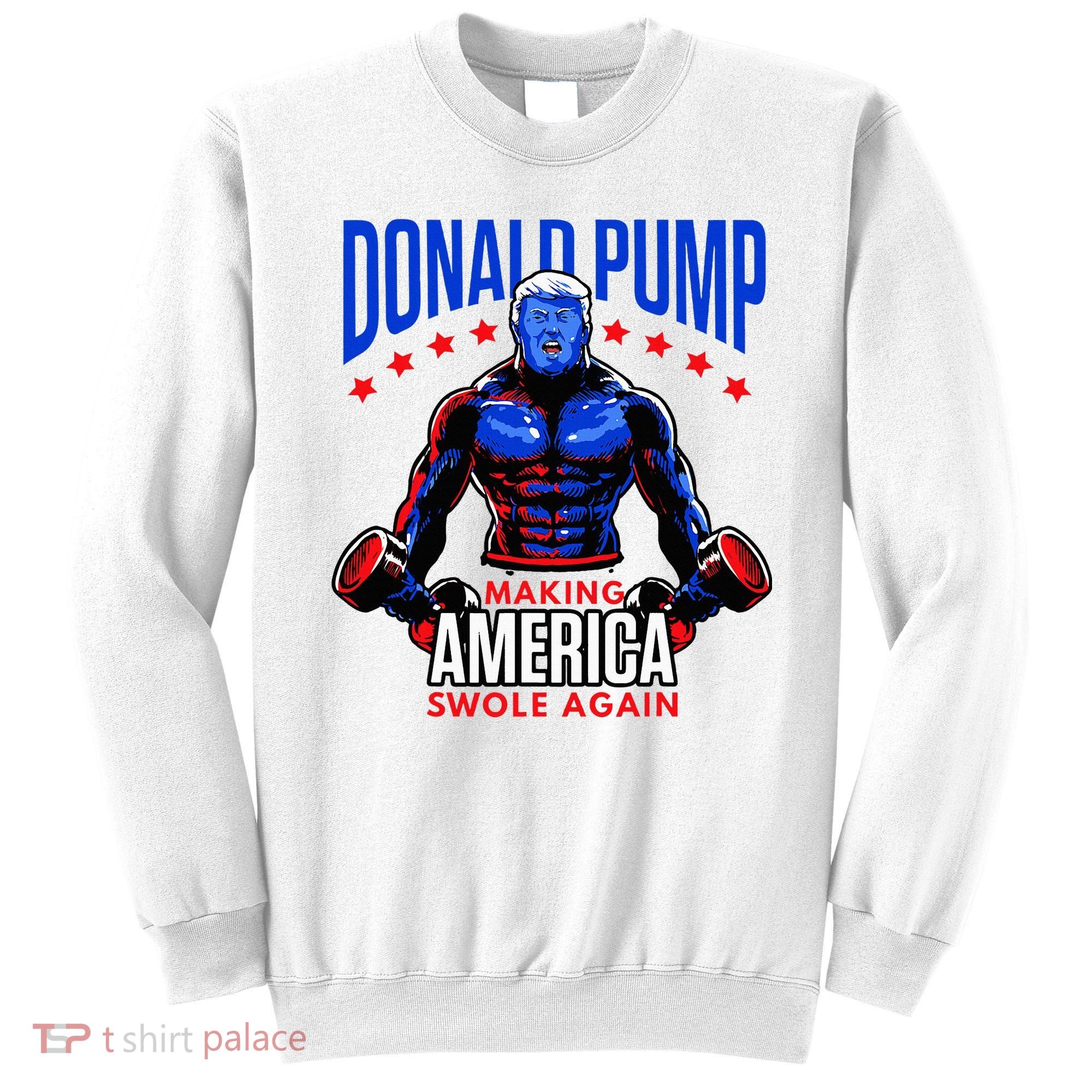 Donald Pump Swole America Trump Weight Lifting Gym Sweatshirt