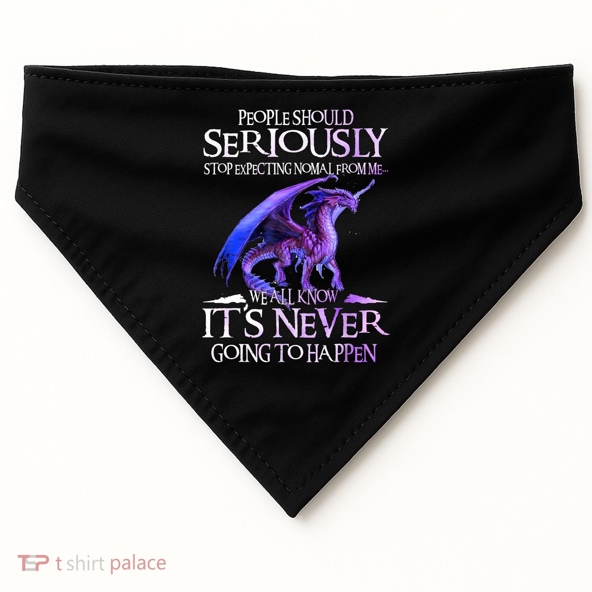 Dragon People Should Seriously Stop Expecting Normal From Me USA-Made Doggie Bandana