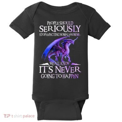 Dragon People Should Seriously Stop Expecting Normal From Me Baby Bodysuit