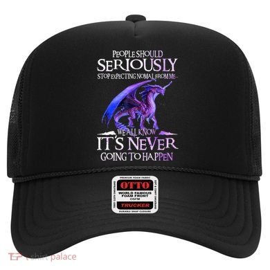 Dragon People Should Seriously Stop Expecting Normal From Me Hat