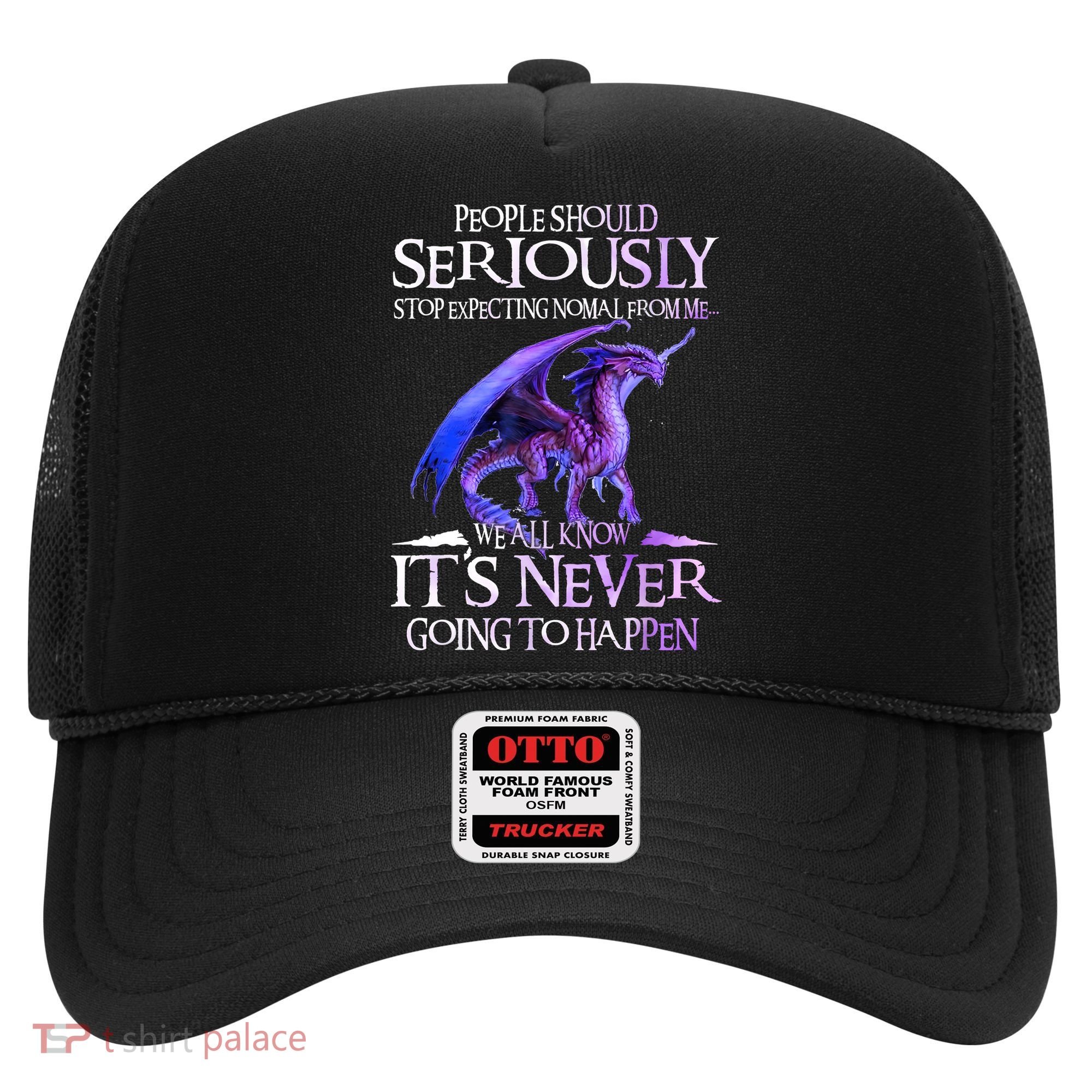 Dragon People Should Seriously Stop Expecting Normal From Me Hat