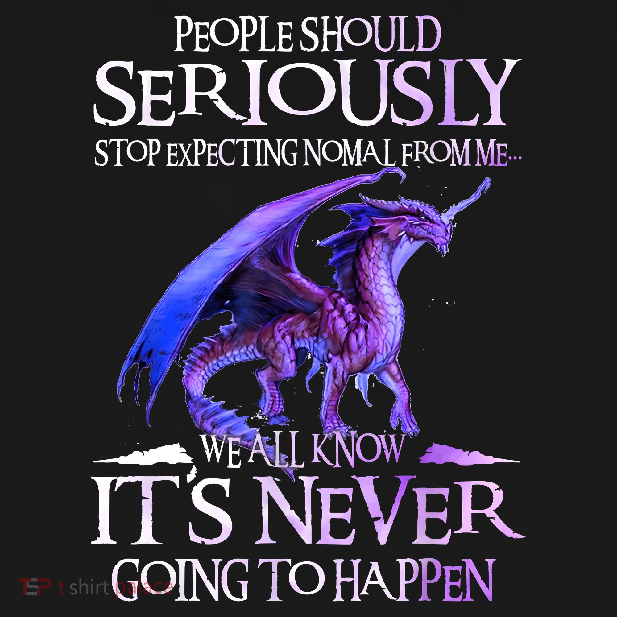 Dragon People Should Seriously Stop Expecting Normal From Me Tank Top