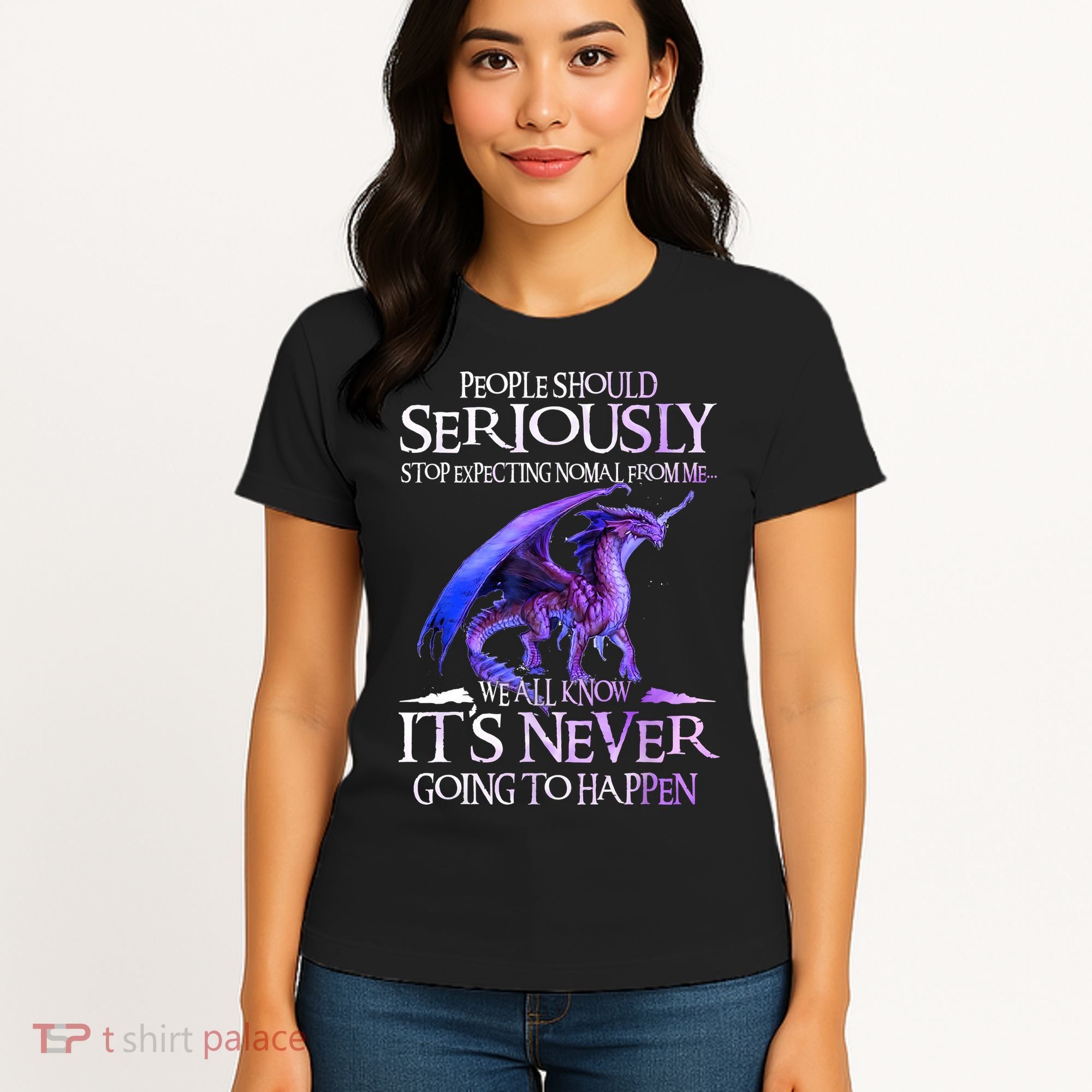 Dragon People Should Seriously Stop Expecting Normal From Me Women's T-Shirt