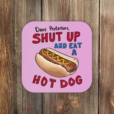 Dear Protesters Shut Up And Eat A Hot Dog Coaster