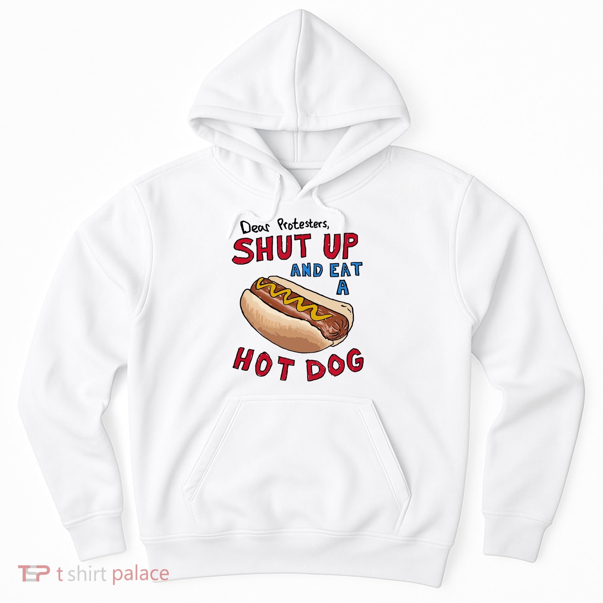 Dear Protesters Shut Up And Eat A Hot Dog Hoodie