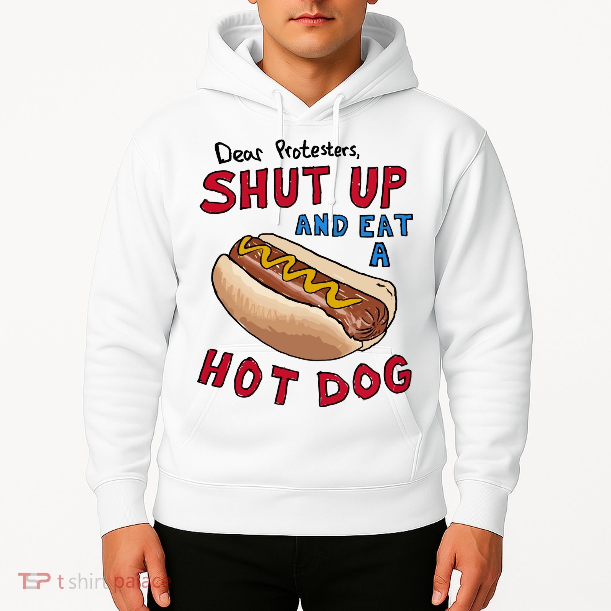 Dear Protesters Shut Up And Eat A Hot Dog Hoodie