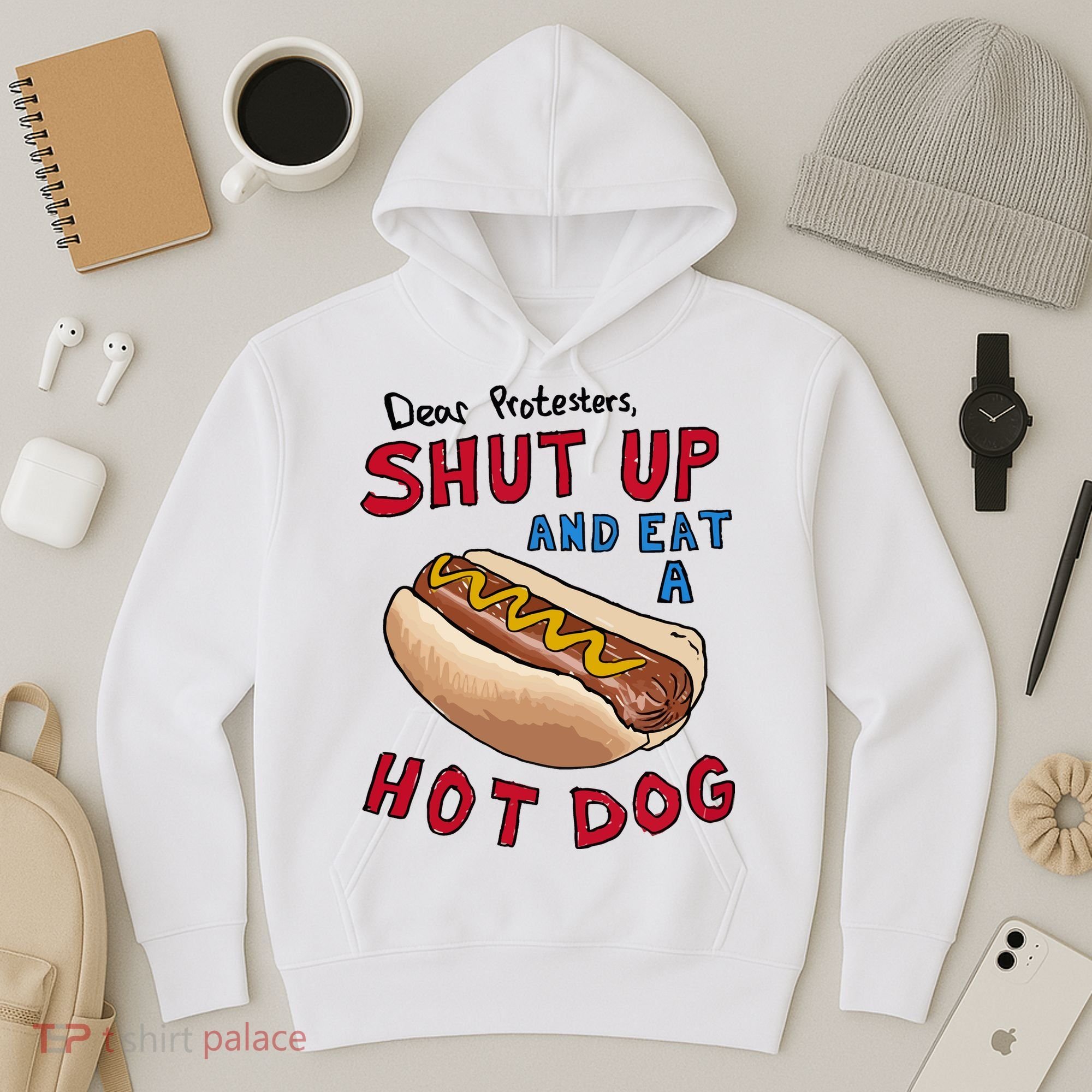 Dear Protesters Shut Up And Eat A Hot Dog Hoodie