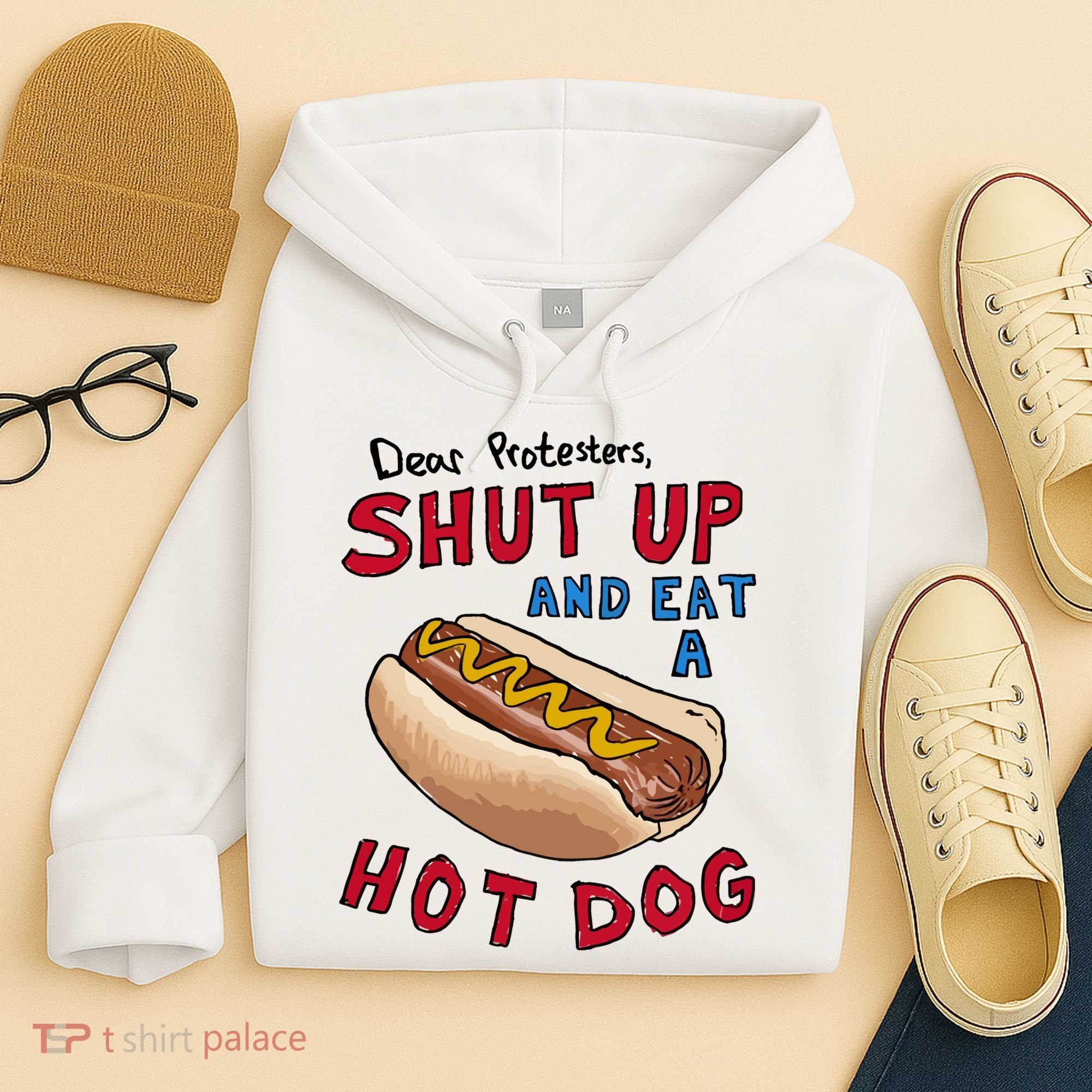 Dear Protesters Shut Up And Eat A Hot Dog Hoodie