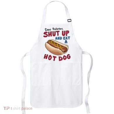 Dear Protesters Shut Up And Eat A Hot Dog Apron