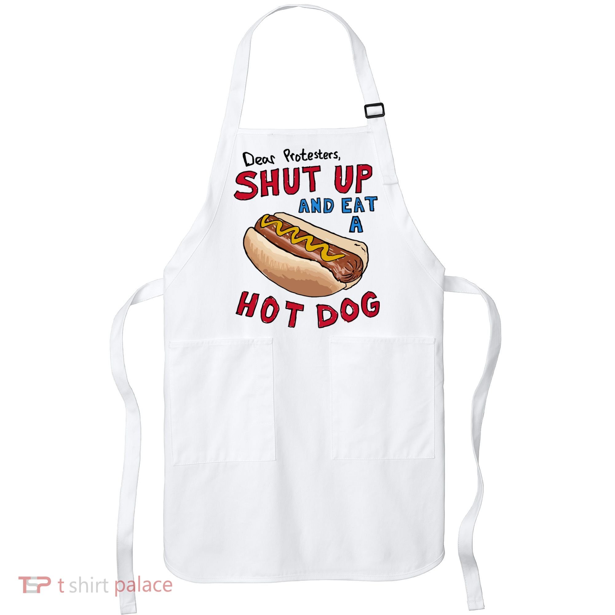 Dear Protesters Shut Up And Eat A Hot Dog Apron