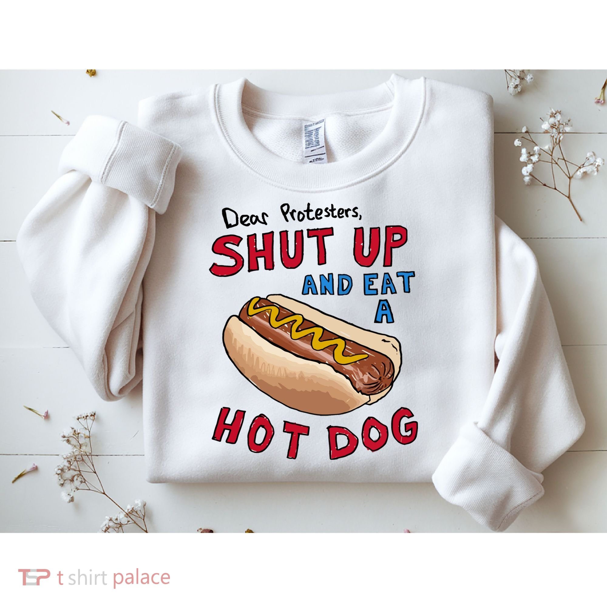 Dear Protesters Shut Up And Eat A Hot Dog Sweatshirt