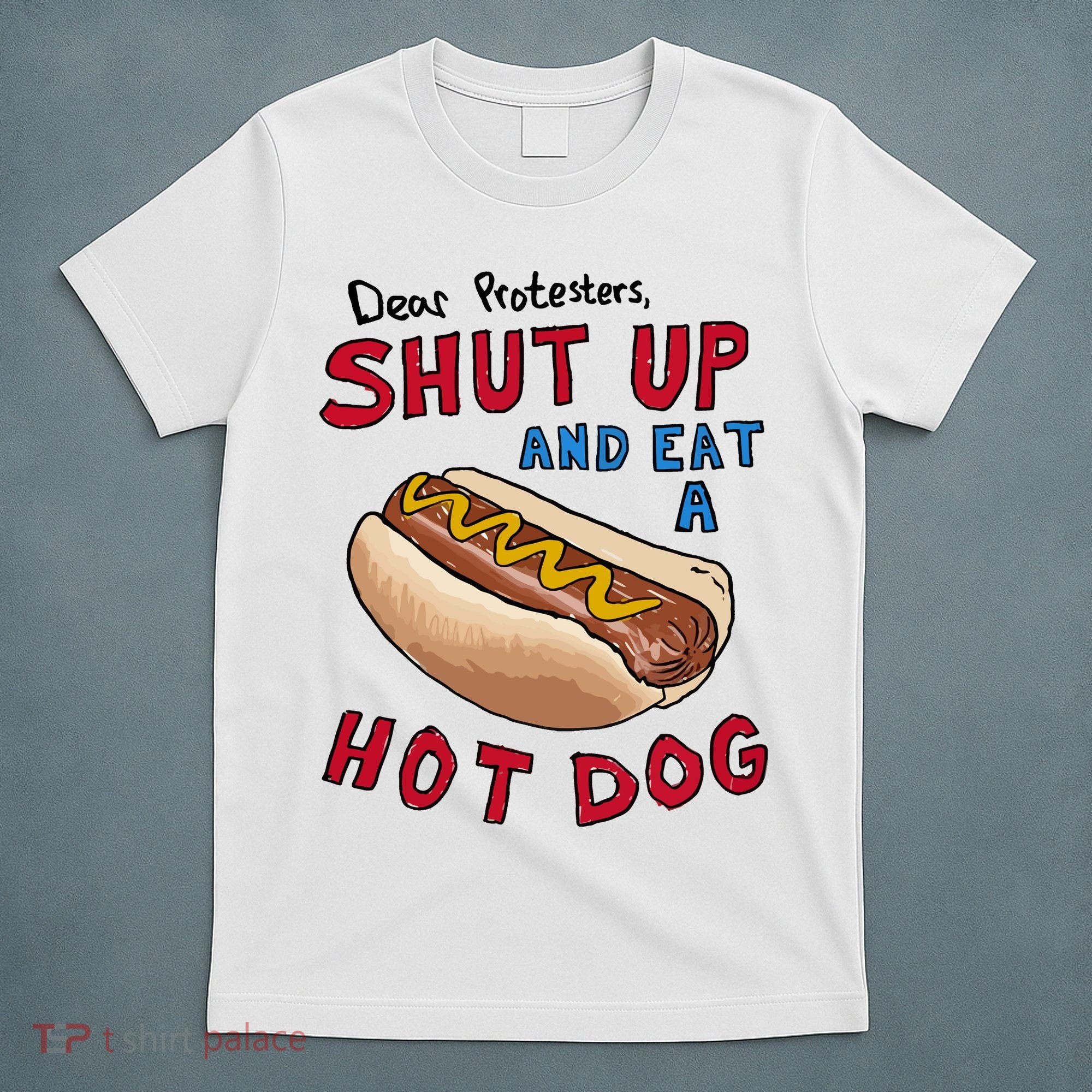 Dear Protesters Shut Up And Eat A Hot Dog T-Shirt