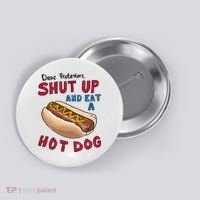 Dear Protesters Shut Up And Eat A Hot Dog Button thumb 0