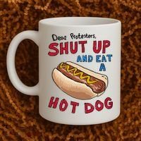 Dear Protesters Shut Up And Eat A Hot Dog Coffee Mug thumb 2