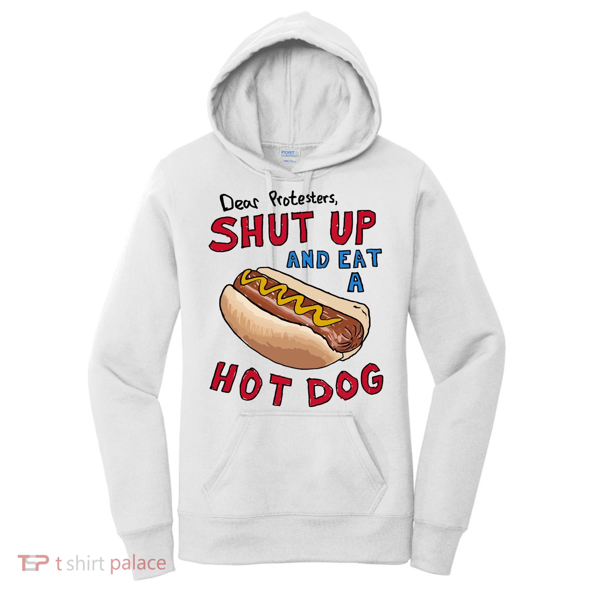 Dear Protesters Shut Up And Eat A Hot Dog Women's Hoodie