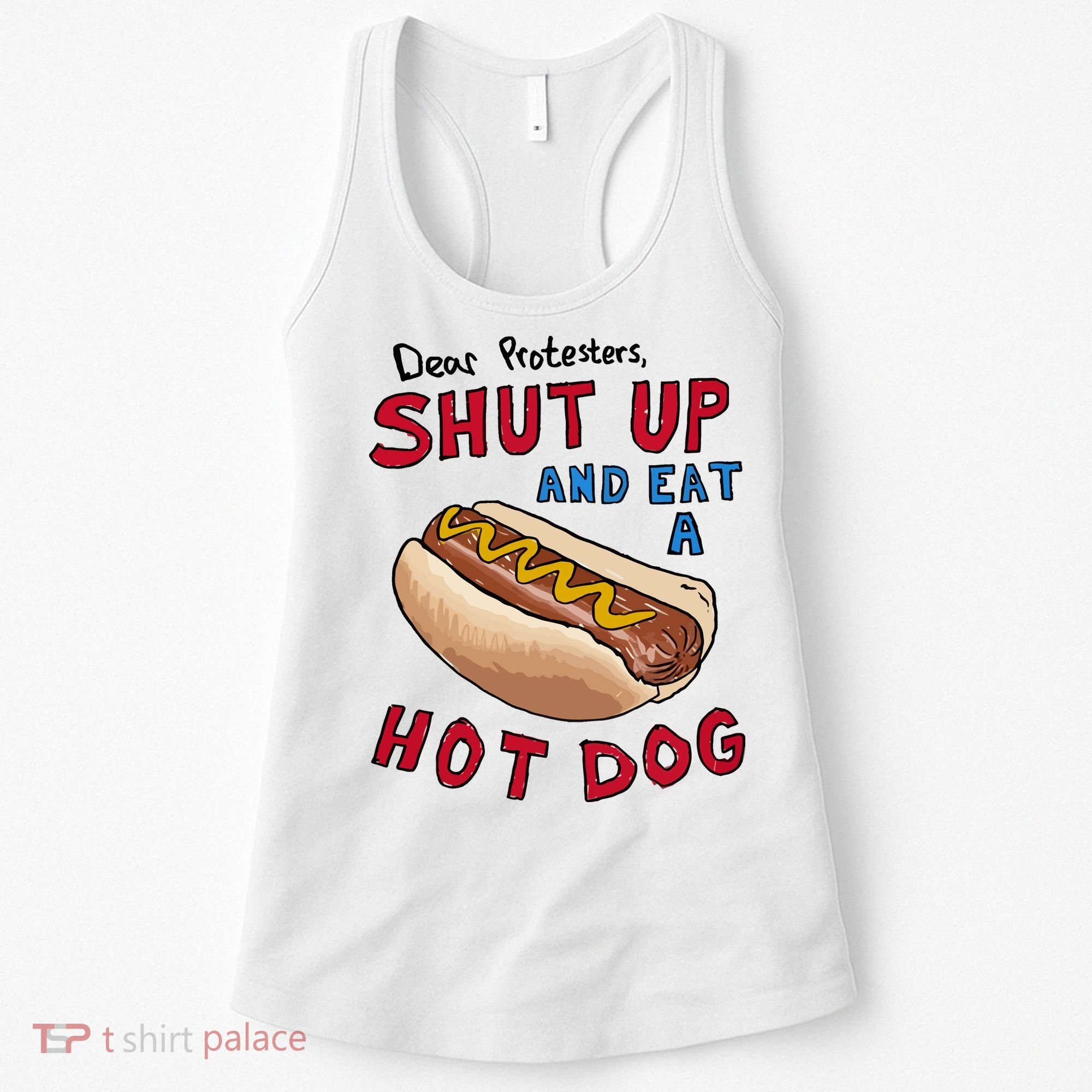 Dear Protesters Shut Up And Eat A Hot Dog Women's Tank Top