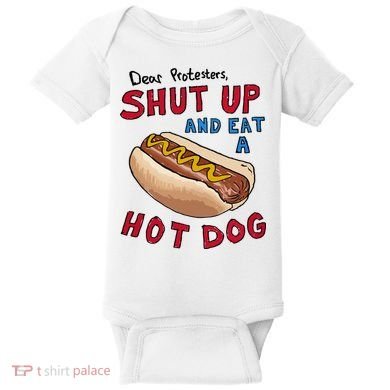 Dear Protesters Shut Up And Eat A Hot Dog Baby Bodysuit
