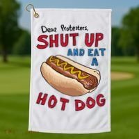 Dear Protesters Shut Up And Eat A Hot Dog Golf Towel thumb 1