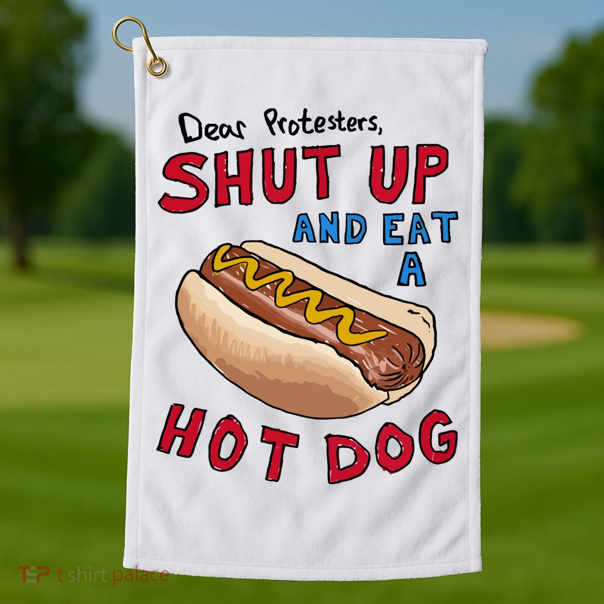 Dear Protesters Shut Up And Eat A Hot Dog Golf Towel