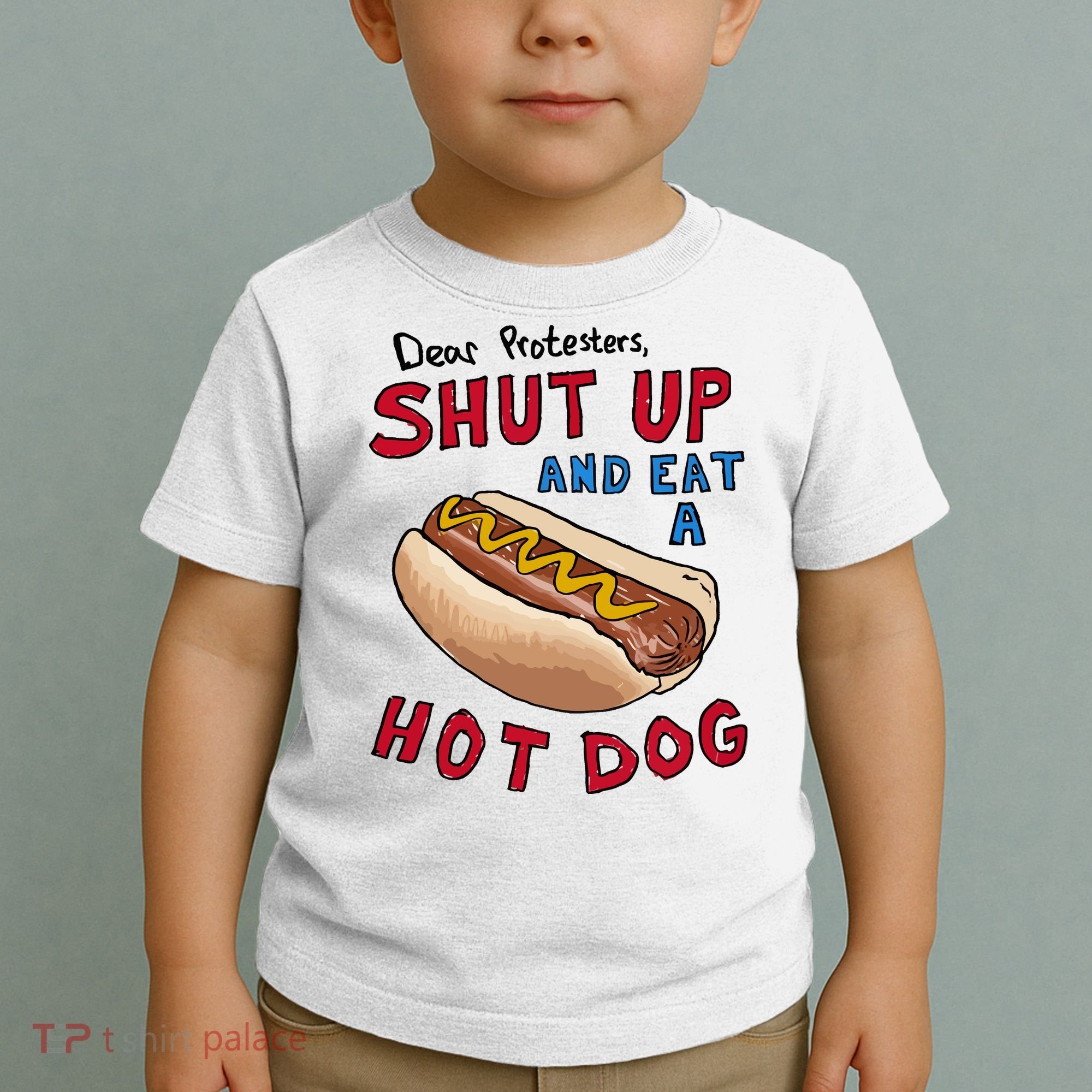 Dear Protesters Shut Up And Eat A Hot Dog Toddler T-Shirt