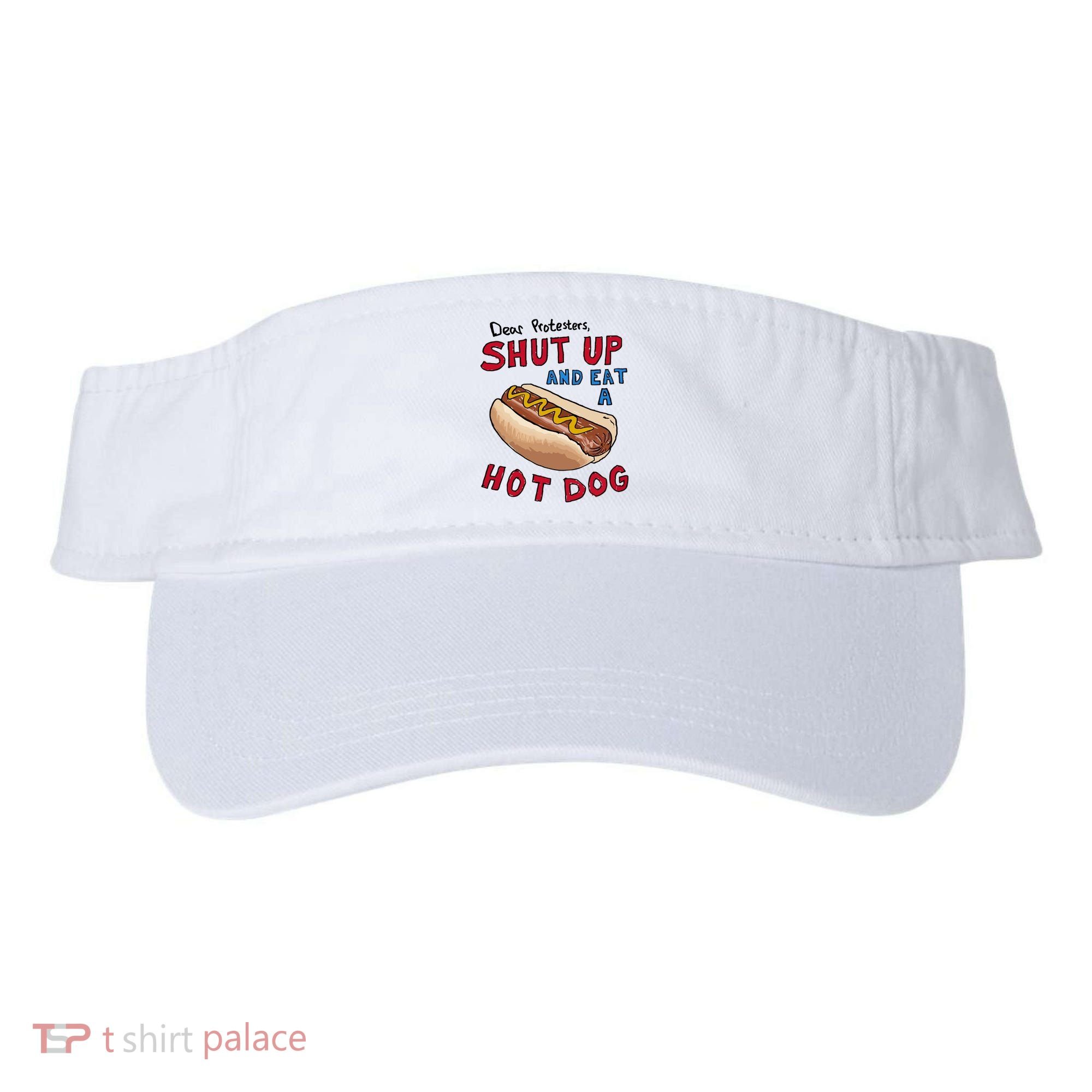 Dear Protesters Shut Up And Eat A Hot Dog Visor