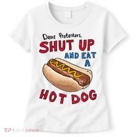 Dear Protesters Shut Up And Eat A Hot Dog Women's T-Shirt thumb 0