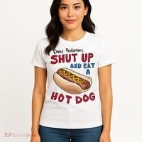 Dear Protesters Shut Up And Eat A Hot Dog Women's T-Shirt thumb 4