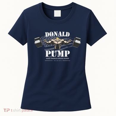 Donald Pump Trump Make America Strong Again Funny Women's T-Shirt