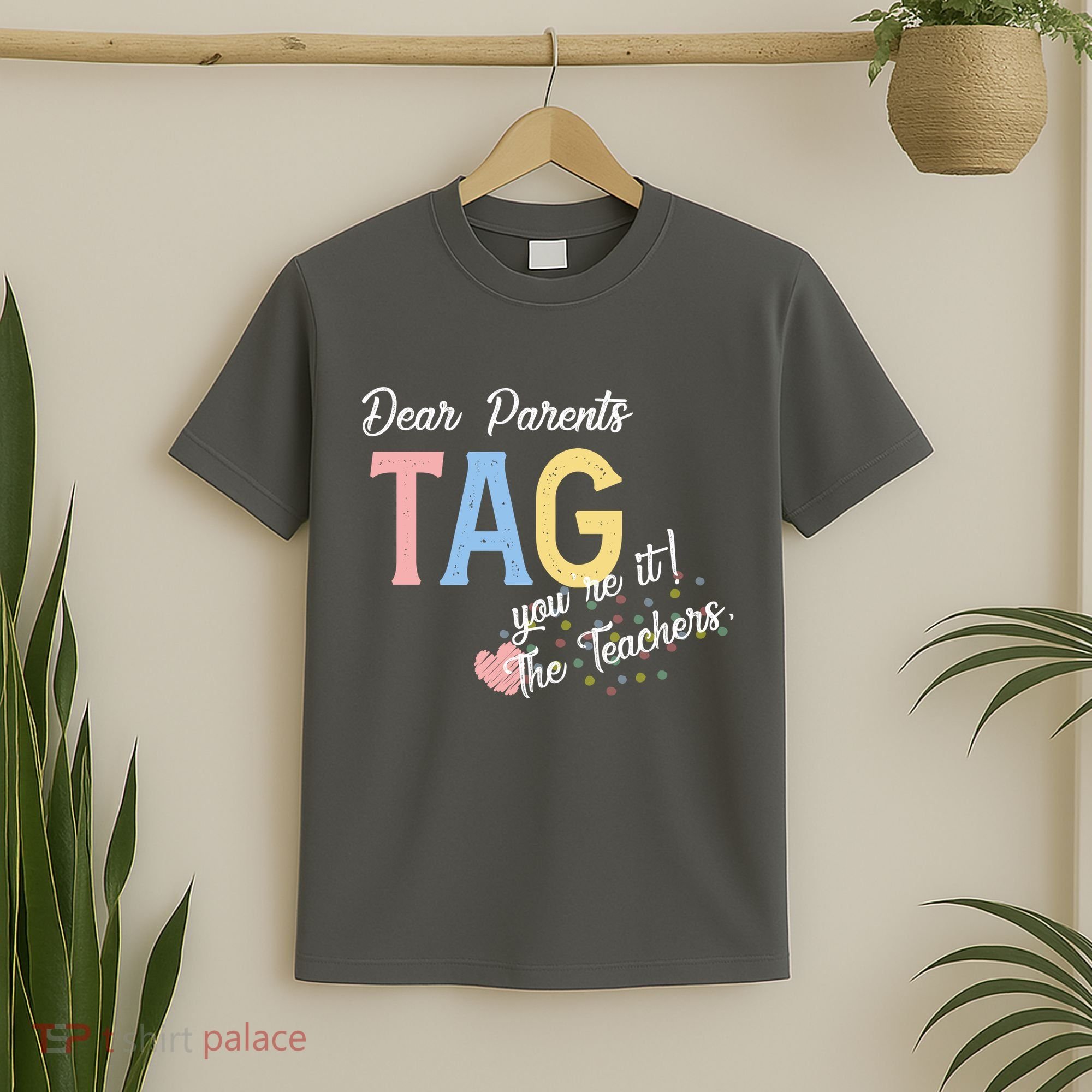 Dear Parents Tag Youre It Love Teachers Funny T-Shirt