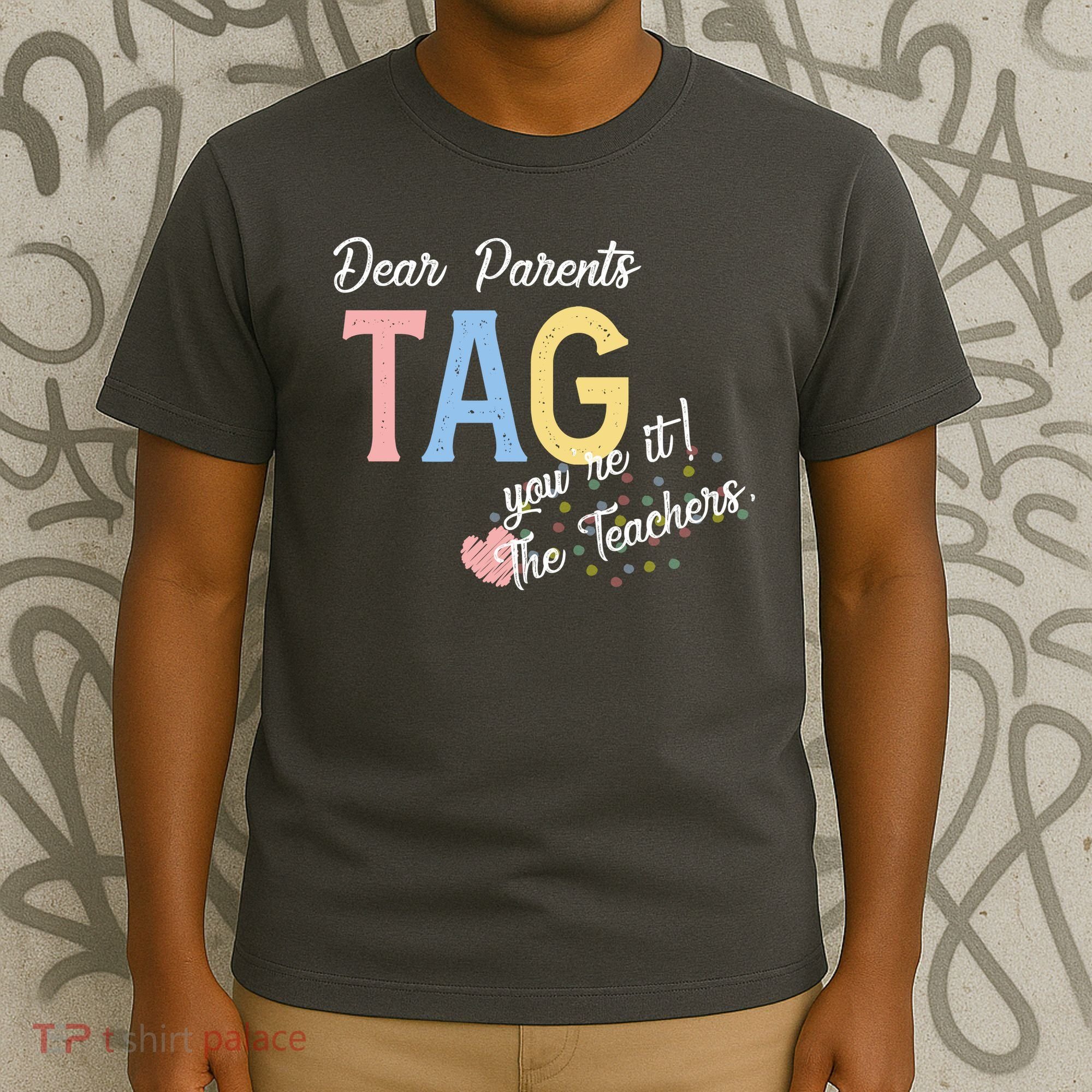 Dear Parents Tag Youre It Love Teachers Funny T-Shirt