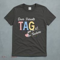 Dear Parents Tag Youre It Love Teachers Funny T-Shirt thumb 5