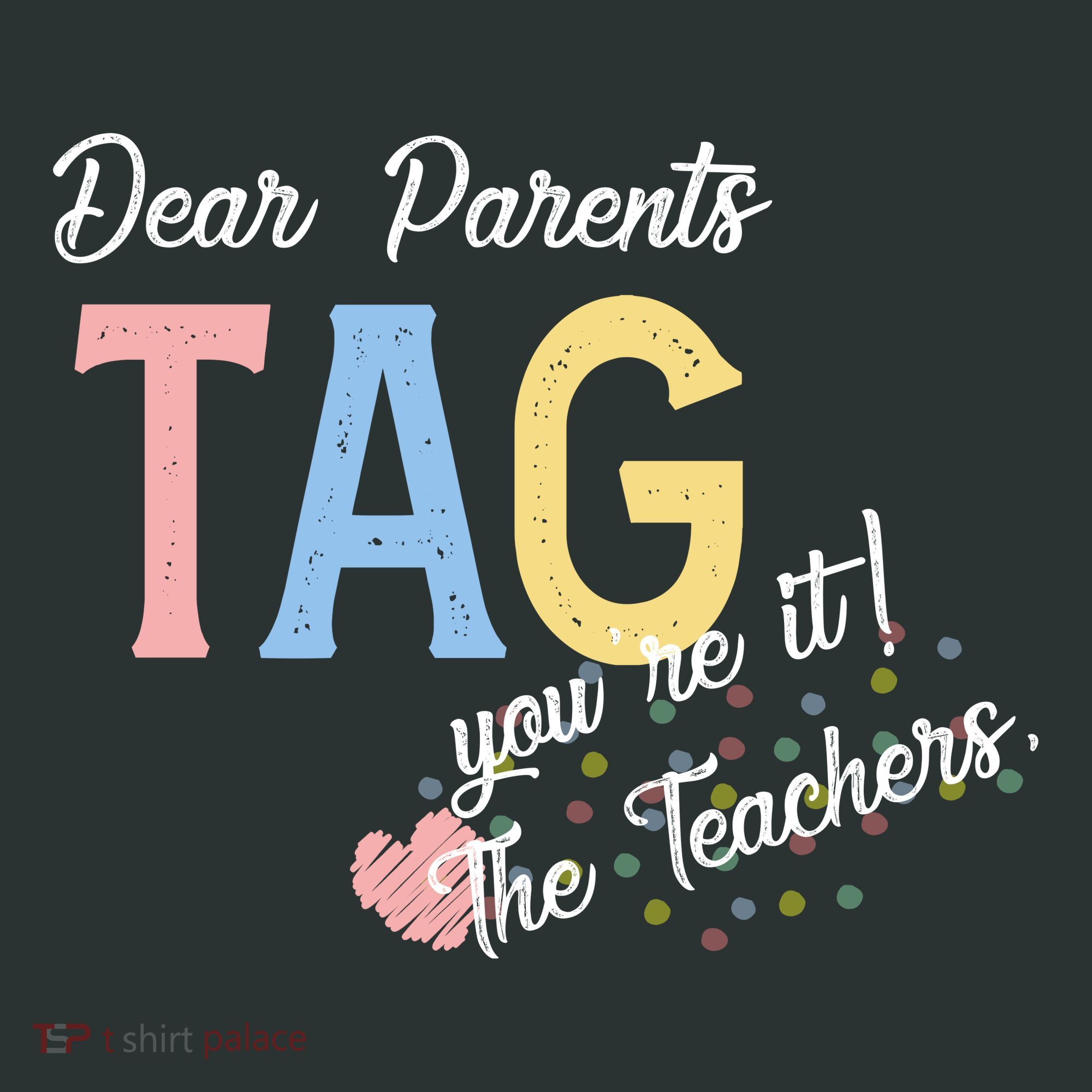 Dear Parents Tag Youre It Love Teachers Funny T-Shirt