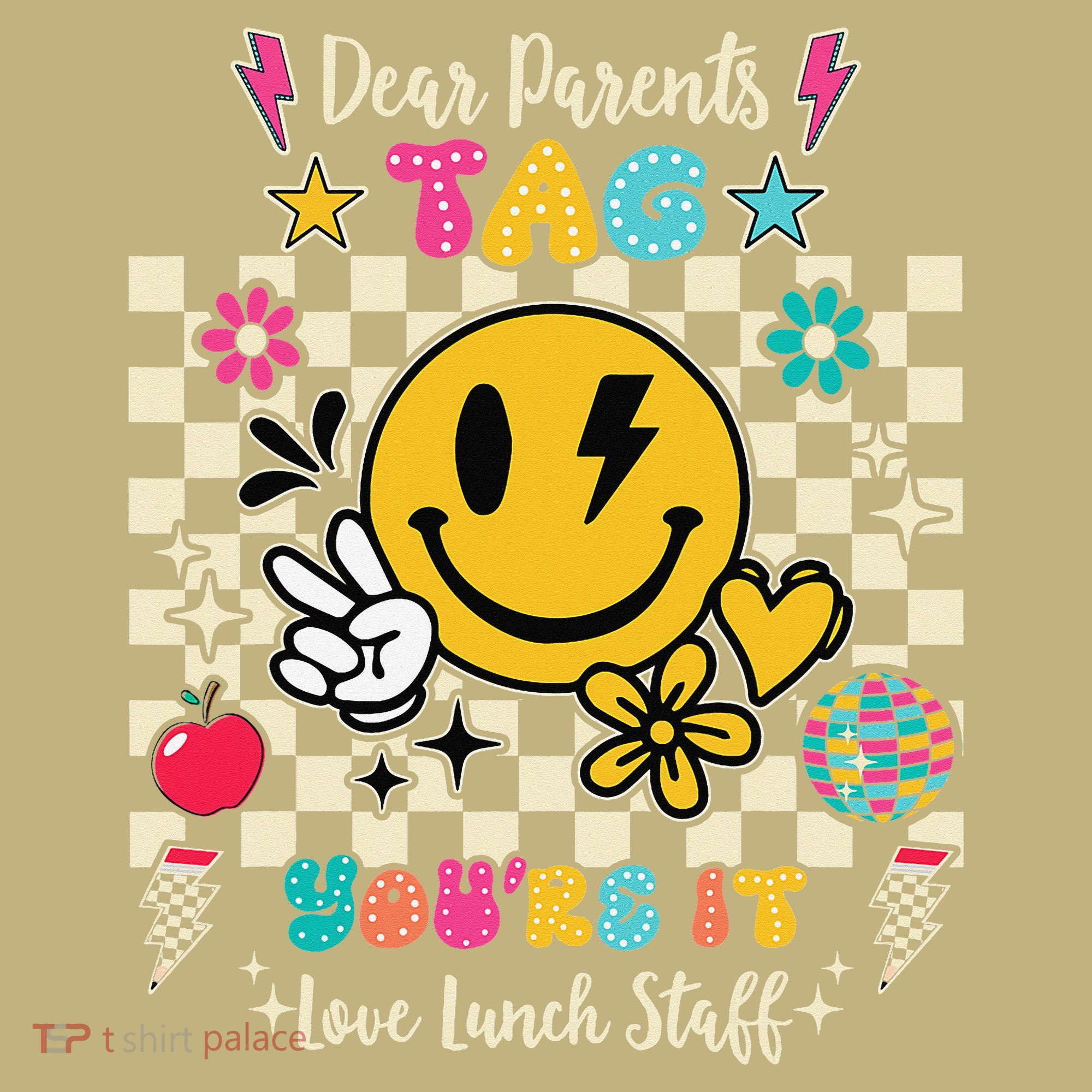 Dear Parents Tag Youre It Love Lunch Staff Last Day School T-Shirt