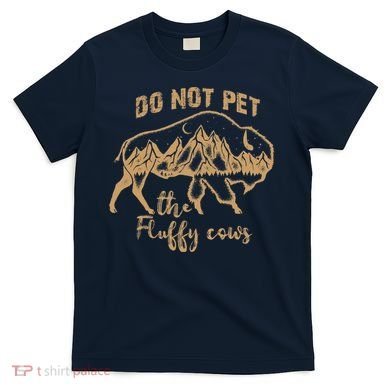 Don't Pet The Fluff Cows Funny Buffalo T-Shirt